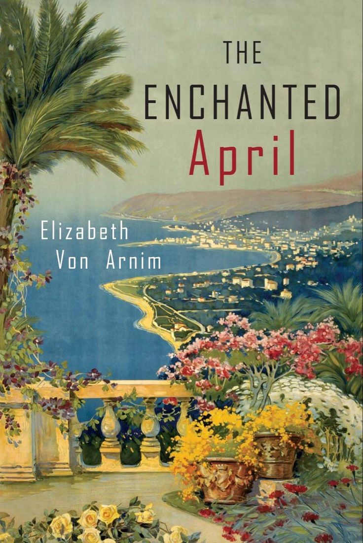 A book cover for The Enchanted April by Elizabeth Von Arnim features a scenic terrace with colorful flowers, a palm tree, a stone balustrade, and a view overlooking a coastline, sea, and distant hills.