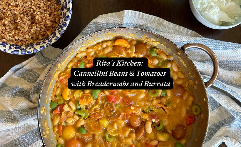 Rita's Kitchen: Cannellini Beans & Tomatoes with Breadcrumbs and Burrata