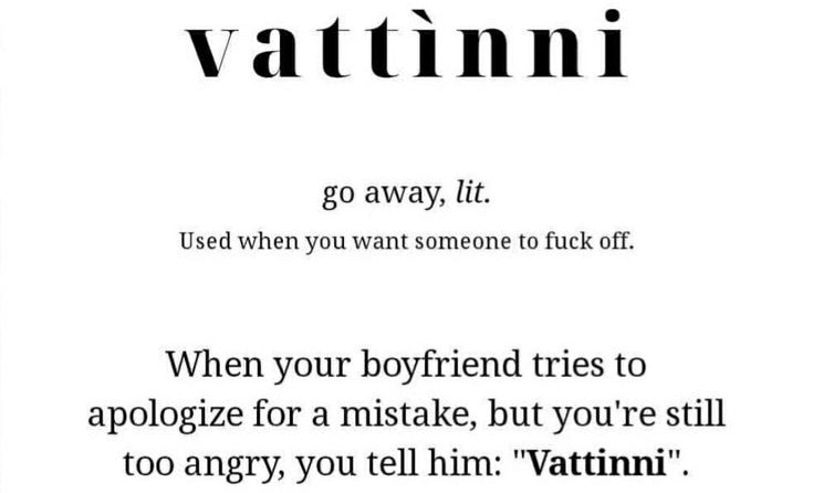 Text definition of the Sicilian word vattinni, meaning go away, often used when angry. Example: When youre mad at your boyfriend and he apologizes, you say vattinni.