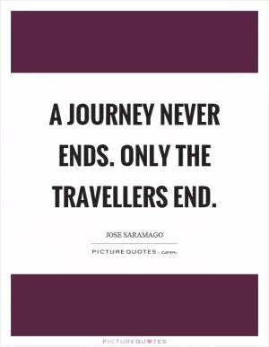 Text quote on a white background with purple borders: A journey never ends. Only the travellers end. - Jose Saramago.