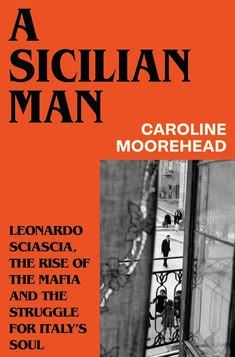 Book cover for A Sicilian Man by Caroline Moorehead. The cover is orange with black text and a black-and-white photo of people walking on a street, viewed through a window with ornate railing.
