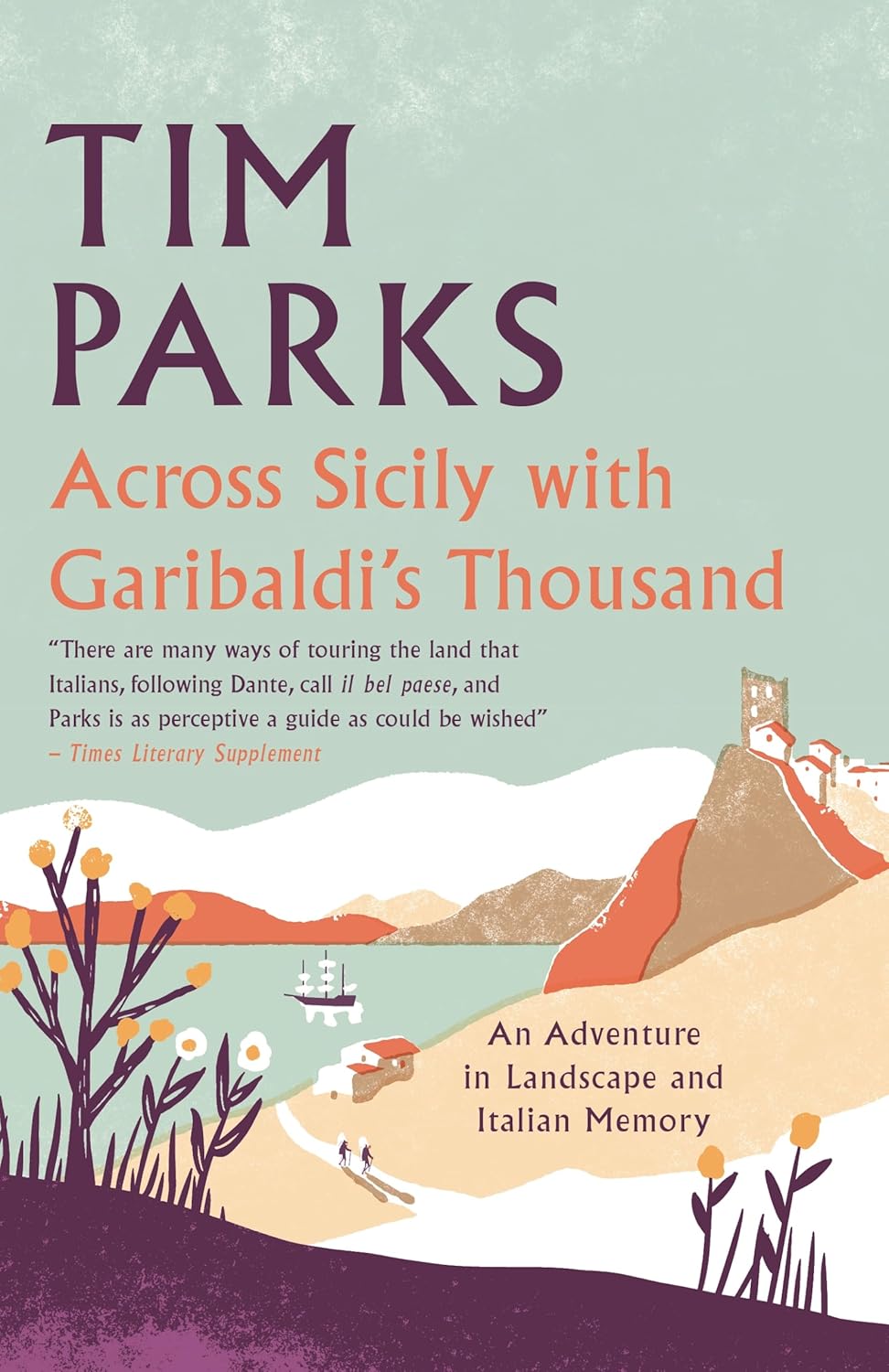 Book cover for Across Sicily with Garibaldi’s Thousand by Tim Parks, featuring an illustrated coastal landscape with hills, a village, and a castle, with trees and a path in the foreground.